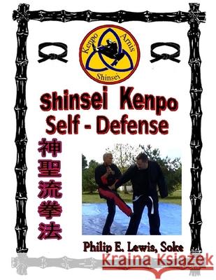 Shinsei Kenpo Self Defense Philip E. Lewis 9781518840104