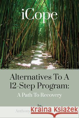 iCope: Alternatives To A 12-Step Program: A Path To Recovery Ciminero, Anthony R. 9781518840821 Createspace Independent Publishing Platform