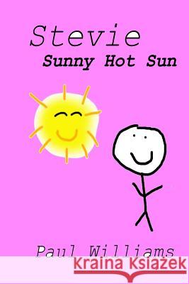 Stevie - Sunny Hot Sun: DrinkyDink Rhymes Williams, Paul 9781518841002 Createspace