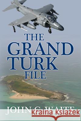 The Grand Turk File John C. Waite 9781518841309