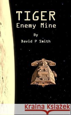 Tiger: Enemy Mine David P. Smith 9781518841620 Createspace Independent Publishing Platform