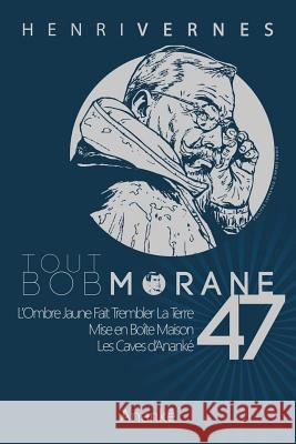 Tout Bob Morane/47 Henri Vernes Les Editions Ananke Philippe Lefrancq 9781518841699 Createspace