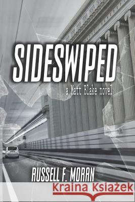 Sideswiped: Book One of the Matt Blake Legal Thriller Series Russell F. Moran 9781518842061 Createspace Independent Publishing Platform