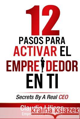 12 Pasos para Activar el Emprendedor en Ti Liliana, Claudia 9781518842108 Createspace Independent Publishing Platform
