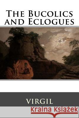 The Bucolics and Eclogues Virgil 9781518842238