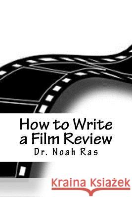 How to Write a Film Review: 2015 Study Guide Noah Ras 9781518842993 Createspace Independent Publishing Platform