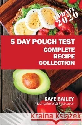 5 Day Pouch Test Complete Recipe Collection: Find your weight loss surgery tool in five focused days. Bailey, Kaye 9781518844201 Createspace Independent Publishing Platform