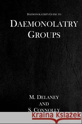 Daemonolatry Groups S. Connolly M. Delaney 9781518846458 Createspace Independent Publishing Platform