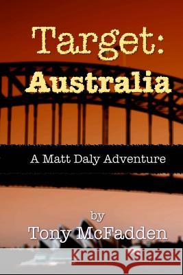 Target: Australia: A Matt Daly Adventure Tony McFadden 9781518847400 Createspace