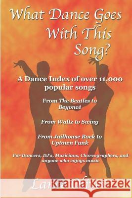 What Dance Goes With This Song: A Danceable Index of over 11,000 Popular Songs! Oliver, Lance V. 9781518847592 Createspace Independent Publishing Platform