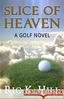 Slice of Heaven Ric K. Hill 9781518847790 Createspace