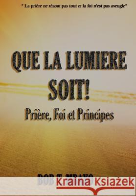 Que la Lumière soit !: Prière, Foi et Principes Mbayo, Bob T. 9781518848452 Createspace