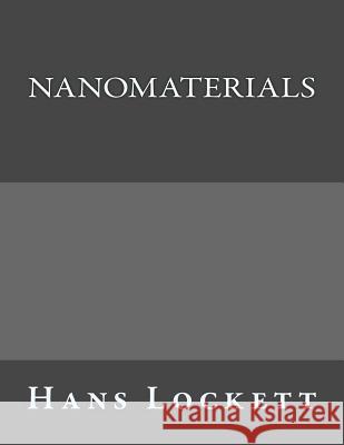 Nanomaterials Hans Lockett 9781518848766 Createspace
