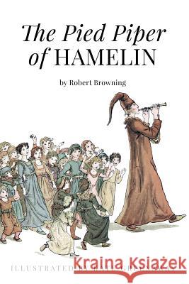 The Pied Piper of Hamelin: Illustrated Robert Browning Kate Greenaway 9781518850127 Createspace