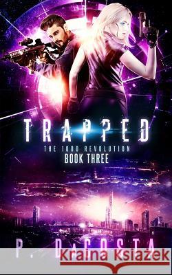 Trapped (the 1000 Revolution): Trapped Pippa Dacosta 9781518850905 Createspace Independent Publishing Platform