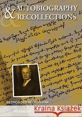 Autobiography & Recollections Bedros De Dr Vahan Janjigian Tamar Der-Ohannessian 9781518854309