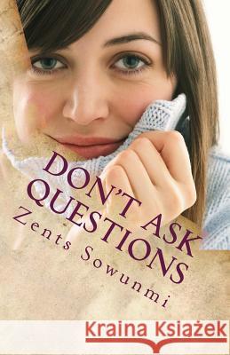 Don't Ask Questions: Unequally Yoking Zents Kunle Sowunmi 9781518855368 Createspace Independent Publishing Platform