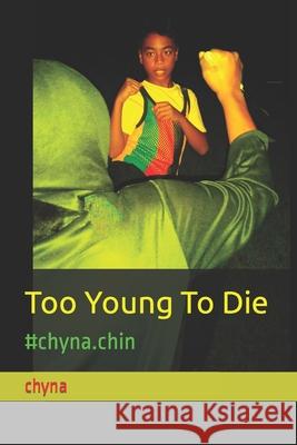 Too Young To Die: #chyna.chin Lue, Chynna Imani 9781518855832