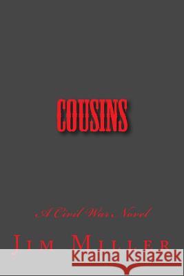 Cousins: A Civil War Novel Jim Miller 9781518855900 Createspace Independent Publishing Platform