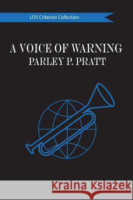 A Voice of Warning: The LDS Criterion Collection Pratt, Parley P. 9781518856136 Createspace