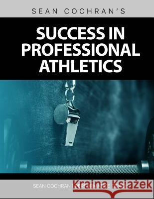Success in Professional Athletics MR Sean M. Cochran 9781518856532 Createspace Independent Publishing Platform
