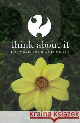 Think About It Volume XIII: A Collection of Essays Meyer, Don 9781518857225 Createspace Independent Publishing Platform
