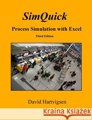 SimQuick: Process Simulation with Excel, 3rd Edition Hartvigsen, David 9781518857966 Createspace Independent Publishing Platform
