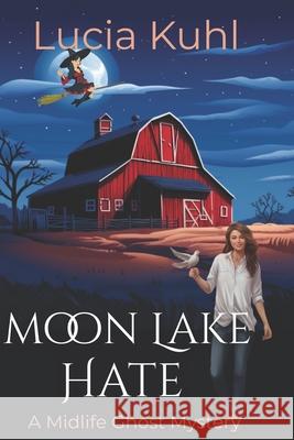 Moon Lake Hate: Ghost Trouble, Witch Rescue Lucia Kuhl 9781518859120