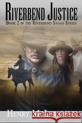 Riverbend Justice: Book 2 in the Riverbend Sagas Henry McLaughlin 9781518860737