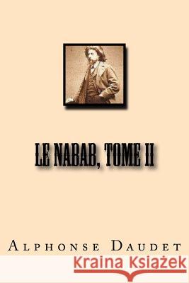 Le Nabab, Tome II M. Alphonse Daudet M. Philippe Ballin 9781518863851 Createspace