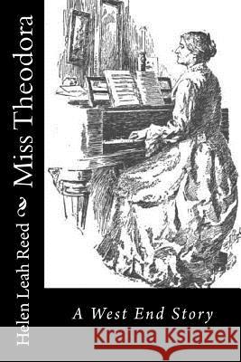 Miss Theodora: A West End Story Helen Leah Reed 9781518866104
