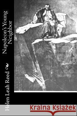 Napoleon's Young Neighbor Helen Leah Reed 9781518866128
