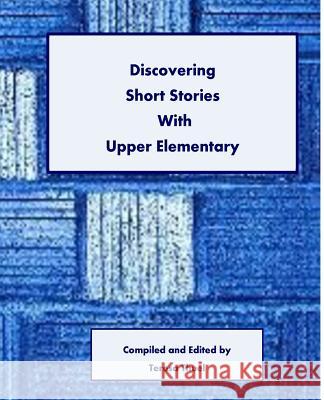 Discovering Short Stories With Upper Elementary Teresa Thuel 9781518866456 Createspace Independent Publishing Platform