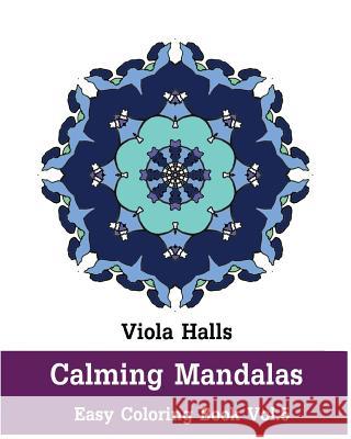 Calming Mandalas - Easy Coloring book Vol.5: Adult coloring book for stress relieving and meditation. Halls, Viola 9781518867774