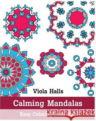 Calming Mandalas - Easy Coloring book Vol.7: Adult coloring book for stress relieving and meditation. Halls, Viola 9781518868481