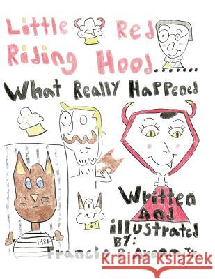 Little Red Riding Hood...What Really Happened Francis P. Aren 9781518868641 Createspace