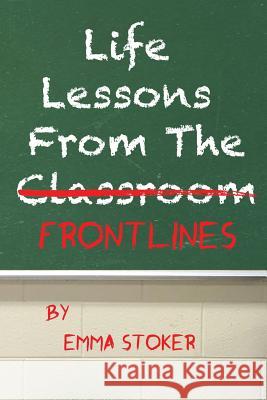 Life Lessons From the Frontlines Stoker, Emma 9781518868825 Createspace Independent Publishing Platform