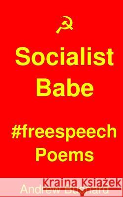 Socialist Babe #freespeech Poems Andrew Bushard 9781518869501 Createspace