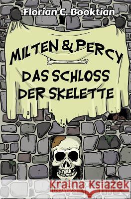 Milten & Percy - Das Schloss der Skelette Booktian, Florian C. 9781518869525 Createspace
