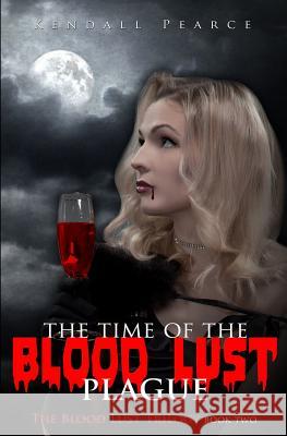Time of the Blood Lust Plague (The Blood Lust Plague Trilogy Book 2) Pearce, Kendall 9781518870361 Createspace