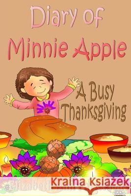 Diary of Minnie Apple: A Busy Thanksgiving Elizabeth Ann Patterson 9781518870453 Createspace Independent Publishing Platform