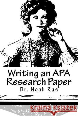 Writing an APA Research Paper: American Psychological Association 2015 Noah Ras 9781518870491 Createspace Independent Publishing Platform