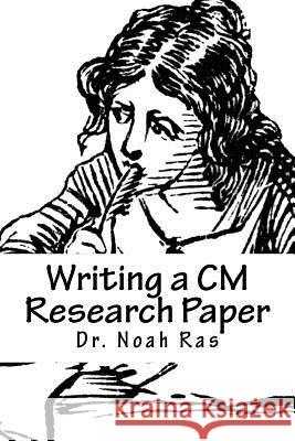 Writing a CM Research Paper: Chicago Manual 2015 Noah Ras 9781518870637 Createspace Independent Publishing Platform