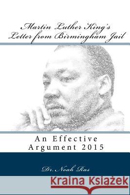 Martin Luther King's Letter from Birmingham Jail: An Effective Argument 2015 Noah Ras 9781518871733 Createspace Independent Publishing Platform