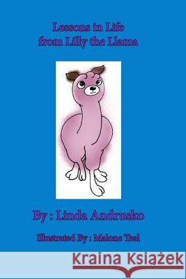 Lessons in Life from Lilly the Llama Malone Reed Linda Andrusko 9781518872532