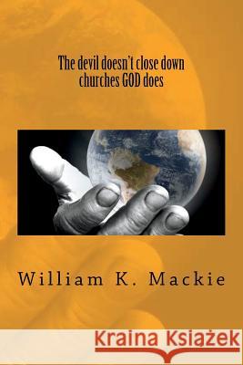 The devil doesn't close down churches GOD does MacKie, William K. 9781518874116 Createspace