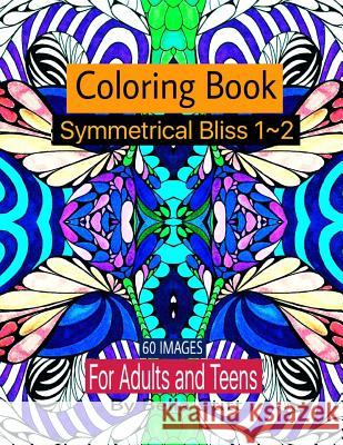 Symmetrical Bliss 1-2 Coloring Book with 60 images: Relaxing Designs for Calming, Stress and Meditation Stitt, Bella 9781518874161 Createspace