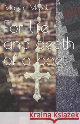 For life and death of a poet Malek, Marcin 9781518874291 Createspace