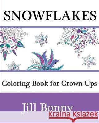 SnowFlakes Coloring Book For Grown Ups: Christmas Adult Coloring Book For Grown Ups Bonny, Jill 9781518874413