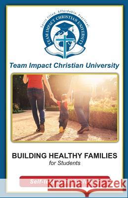 Building Healthy Families for students Team Impact Christian University 9781518874628 Createspace Independent Publishing Platform